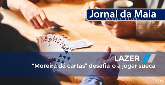 Moreira dá cartas” desafia-o a jogar sueca